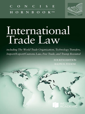 cover image of International Trade Law, including The World Trade Organization, Technology Transfers, Import/Export/Customs Law, Free Trade, and Trump Revisited